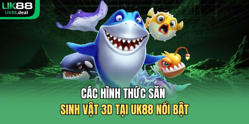 Các hình thức săn sinh vật 3D tại UK88 nổi bật