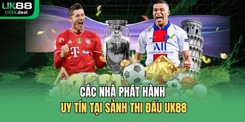 Các nhà phát hành uy tín tại sảnh thi đấu UK88
