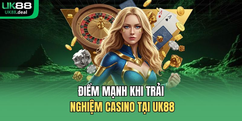 Điểm mạnh khi trải nghiệm casino tại UK88