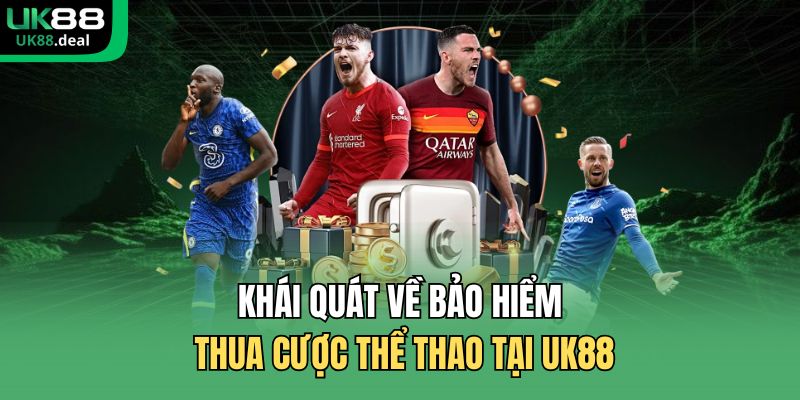 Khái quát về bảo hiểm thua cược thể thao tại UK88