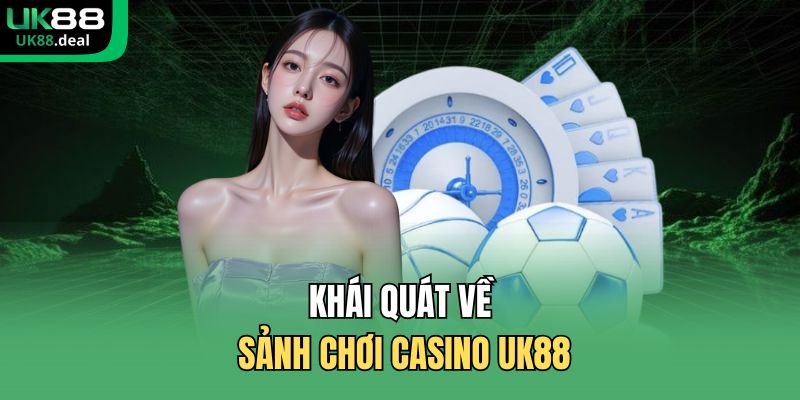 Khái quát về sảnh chơi casino UK88