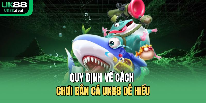 Quy định về cách chơi bắn cá UK88 dễ hiểu