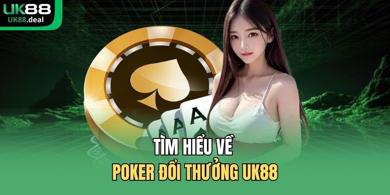 Tìm hiểu về poker đổi thưởng UK88